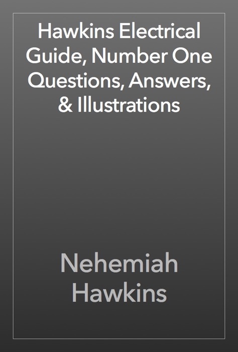 Hawkins Electrical Guide, Number One Questions, Answers, & Illustrations