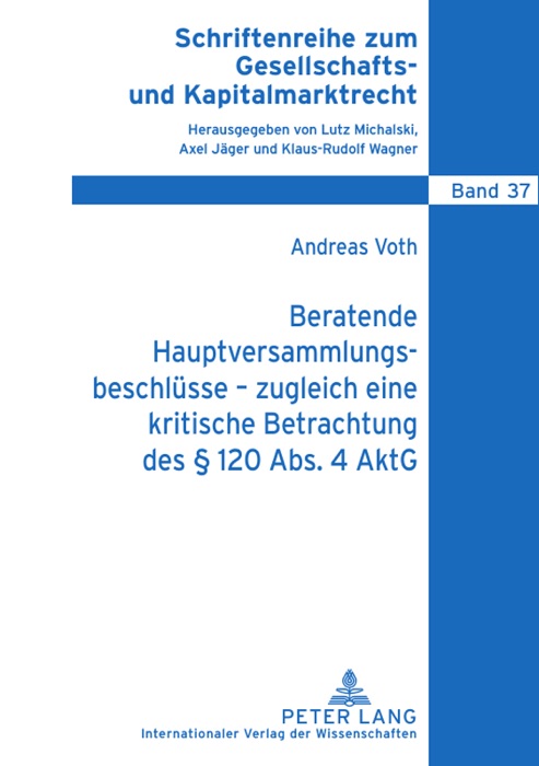 Beratende Hauptversammlungsbeschlüsse - zugleich eine kritische Betrachtung des § 120 Abs. 4 AktG