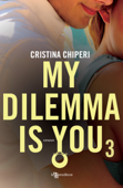 My Dilemma Is You 3 - Cristina Chiperi