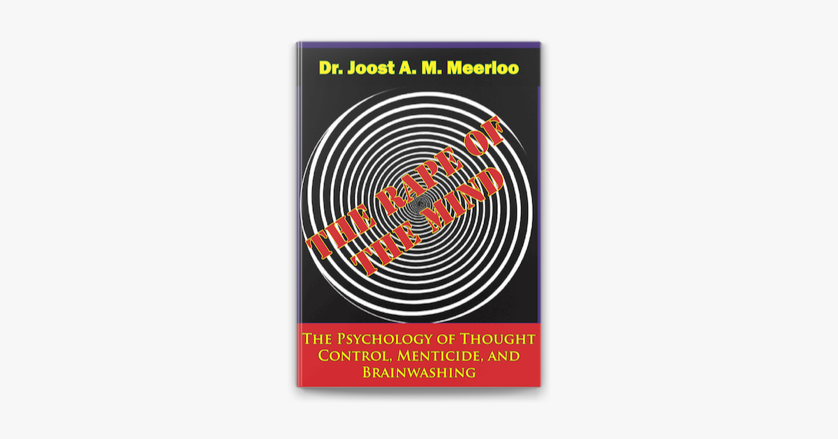 ‎The Rape of the Mind: The Psychology of Thought Control, Menticide ...