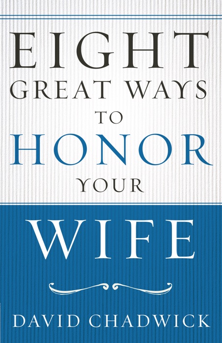 Eight Great Ways™ to Honor Your Wife