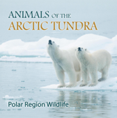 Animals of the Arctic Tundra: Polar Region Wildlife - Baby Professor