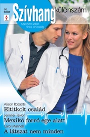 Szívhang különszám 30. kötet (Eltitkolt család, Mexikó forró ege alatt, A látszat nem minden) - Alison Roberts, Jennifer Taylor & Carol Marinelli by  Alison Roberts, Jennifer Taylor & Carol Marinelli PDF Download