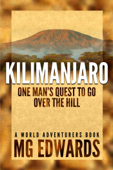 Kilimanjaro: One Man's Quest to Go Over the Hill - M.G. Edwards