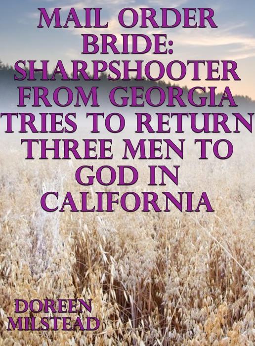 Mail Order Bride: Sharpshooter From Georgia Tries To Return Three Men to God In California