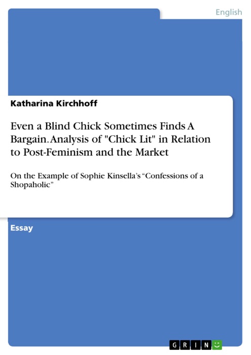 Even a Blind Chick Sometimes Finds A Bargain. Analysis of 'Chick Lit' in Relation to Post-Feminism and the Market