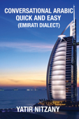 Conversational Arabic Quick and Easy: Emirati Dialect - Yatir Nitzany