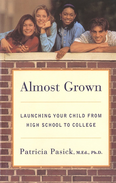 Almost Grown: Launching Your Child from High School to College