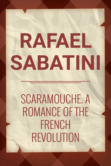 scaramouche a romance of the french revolution