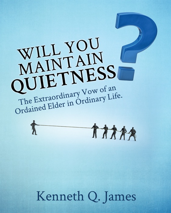 Will You Maintain Quietness? The Extraordinary Vow of an Ordained Elder in Ordinary Life.