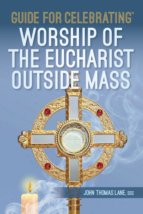 Guide for Celebrating™ Worship of the Eucharist Outside Mass