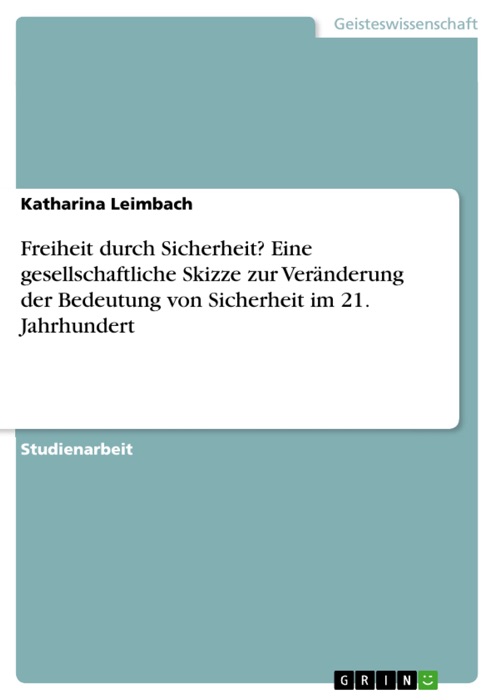 Freiheit durch Sicherheit? Eine gesellschaftliche Skizze zur Veränderung der Bedeutung von Sicherheit im 21. Jahrhundert