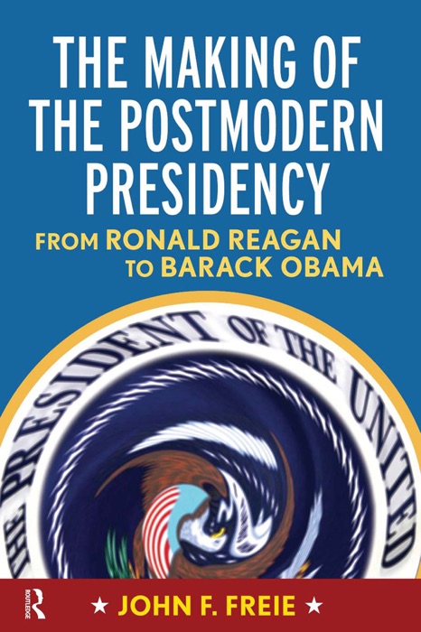 Making of the Postmodern Presidency