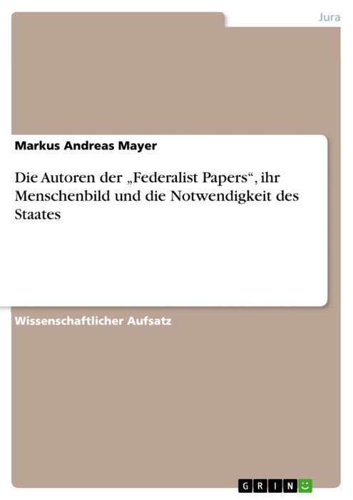 Die Autoren der 'Federalist Papers', ihr Menschenbild und die Notwendigkeit des Staates