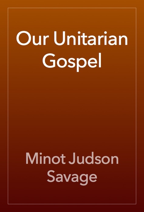 Our Unitarian Gospel