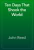 Ten Days That Shook the World - John Reed