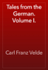 Tales from the German. Volume I. - Carl Franz Velde