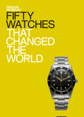 Fifty Watches That Changed the World - Alex Newson & DESIGN MUSEUM ENTERPRISE LTD