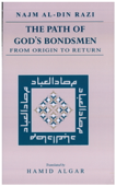 The Path of God's Bondsmen from Origin to Return [translated] - Najm Al-Din Razi