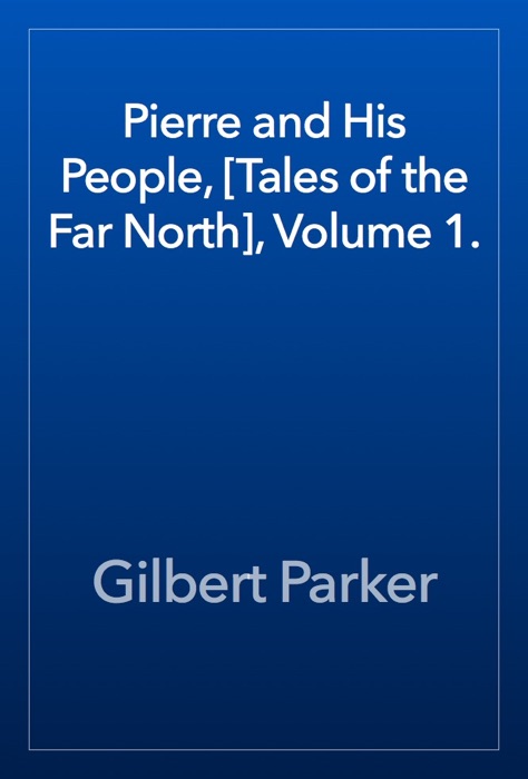 Pierre and His People, [Tales of the Far North], Volume 1.