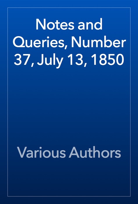 Notes and Queries, Number 37, July 13, 1850