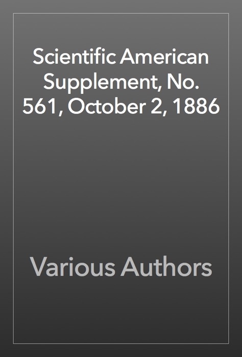 Scientific American Supplement, No. 561, October 2, 1886