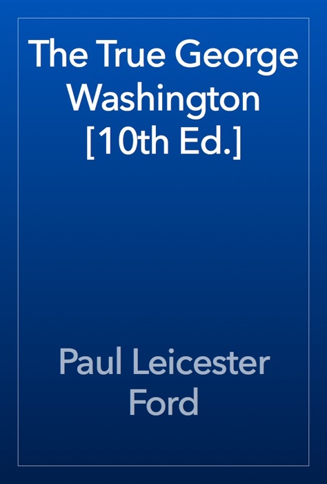 The True George Washington [10th Ed.]