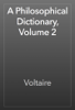 A Philosophical Dictionary, Volume 2 - Voltaire