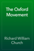 The Oxford Movement - Richard William Church