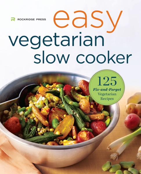 Easy Vegetarian Slow Cooker Cookbook: 125 Fix-and-Forget Vegetarian Recipes