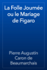 La Folle Journée ou le Mariage de Figaro - Pierre Augustin Caron de Beaumarchais