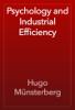 Psychology and Industrial Efficiency - Hugo Münsterberg