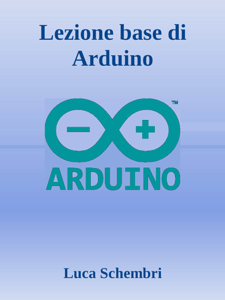 Scaricare Lezione base di Arduino - Luca Schembri PDF