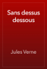 Sans dessus dessous - Jules Verne