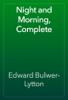 Night and Morning, Complete - Edward Bulwer-Lytton