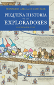 Pequeña historia de los exploradores - Fernando García de Cortázar