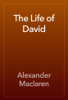 The Life of David - Alexander Maclaren