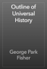 Outline of Universal History - George Park Fisher