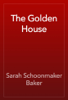 The Golden House - Sarah Schoonmaker Baker
