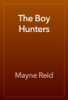 The Boy Hunters - Mayne Reid
