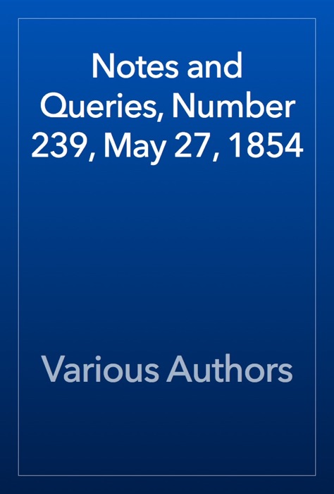 Notes and Queries, Number 239, May 27, 1854