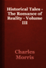 Historical Tales - The Romance of Reality - Volume III - Charles Morris