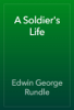 A Soldier's Life - Edwin George Rundle