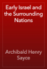Early Israel and the Surrounding Nations - Archibald Henry Sayce