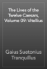 The Lives of the Twelve Caesars, Volume 09: Vitellius - Gaius Suetonius Tranquillus