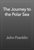 The Journey to the Polar Sea - John Franklin
