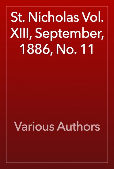 St. Nicholas Vol. XIII, September, 1886, No. 11