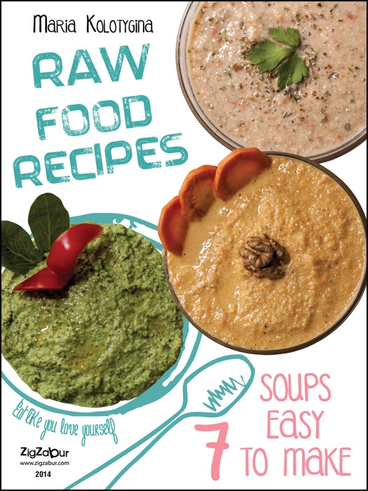 Raw Food Recipes. 7 Soups Easy to Make