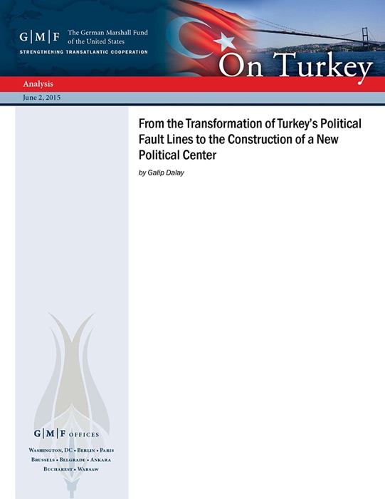 From the Transformation of Turkey’s Political Fault Lines to the Construction of a New Political Center