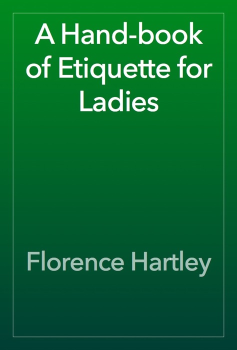 A Hand-book of Etiquette for Ladies